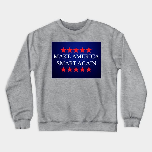 Make America Smart Again Crewneck Sweatshirt by merkraht